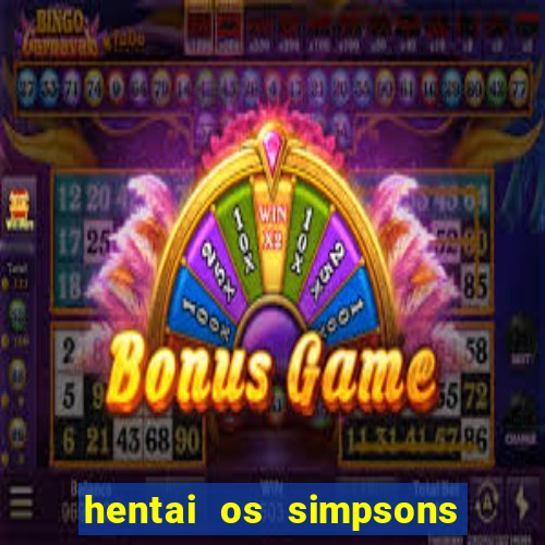 hentai os simpsons futebol e cerveja